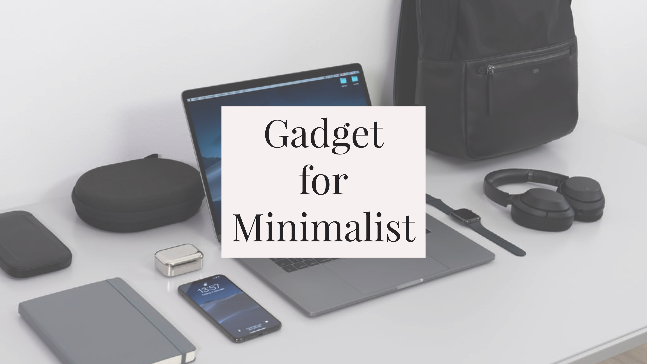 ミニマリスト必見！ おすすめのガジェットまとめ 実機レビューあり